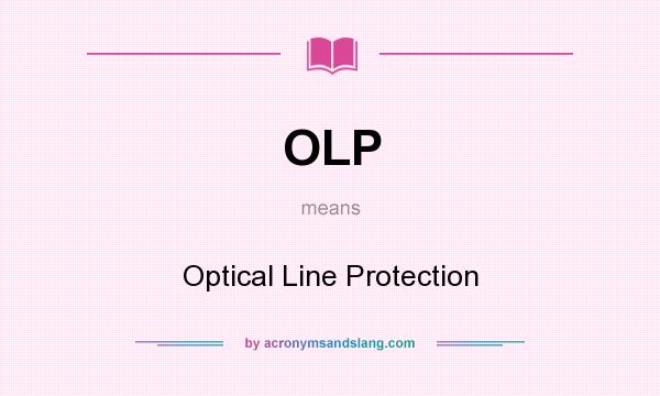 What does OLP mean? It stands for Optical Line Protection