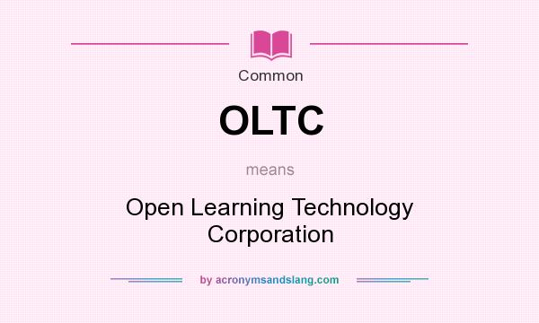 What does OLTC mean? It stands for Open Learning Technology Corporation