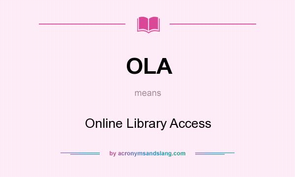 What does OLA mean? It stands for Online Library Access
