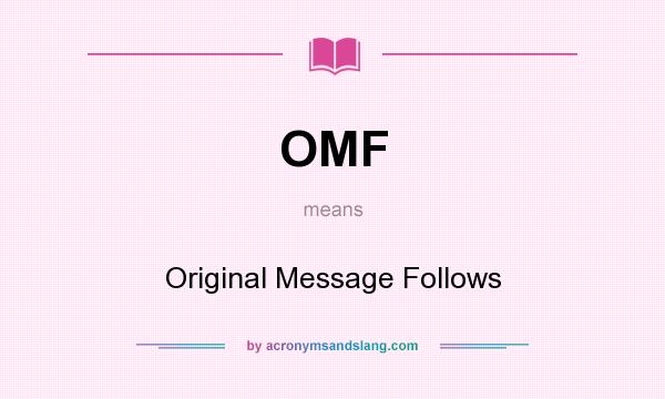 What does OMF mean? It stands for Original Message Follows
