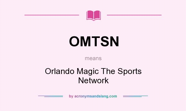 What does OMTSN mean? It stands for Orlando Magic The Sports Network