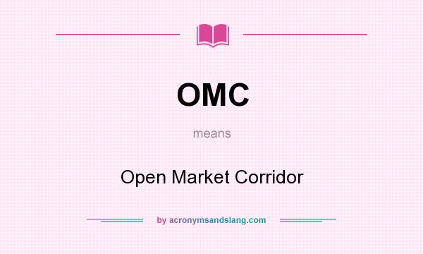 What does OMC mean? It stands for Open Market Corridor
