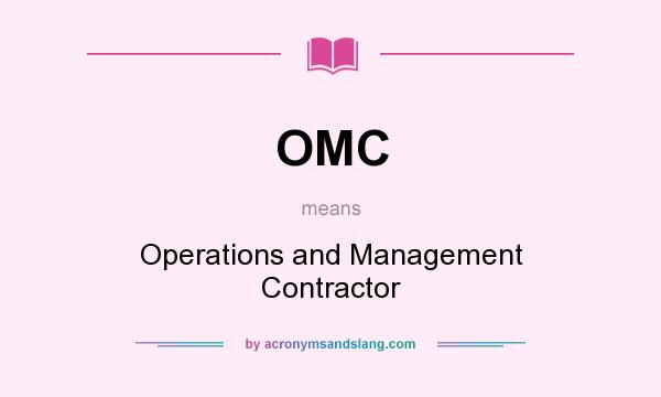 What does OMC mean? It stands for Operations and Management Contractor