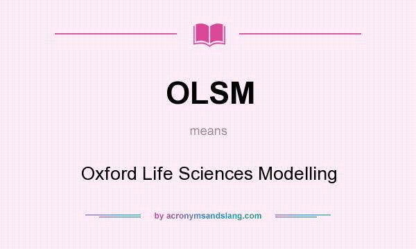 What does OLSM mean? It stands for Oxford Life Sciences Modelling