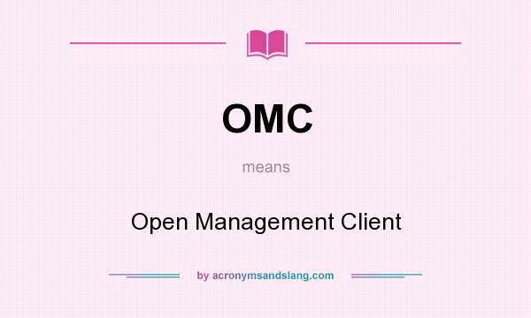 What does OMC mean? It stands for Open Management Client