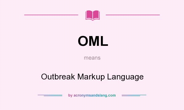 What does OML mean? It stands for Outbreak Markup Language