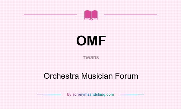 What does OMF mean? It stands for Orchestra Musician Forum