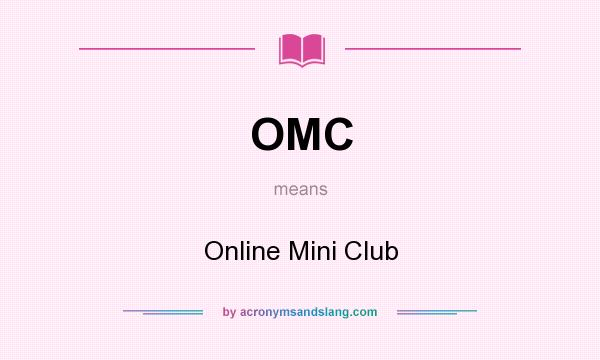 What does OMC mean? It stands for Online Mini Club