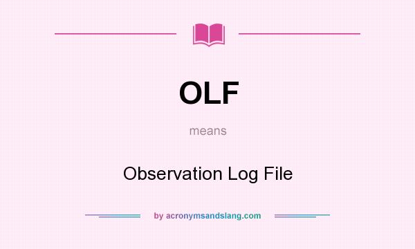 What does OLF mean? It stands for Observation Log File