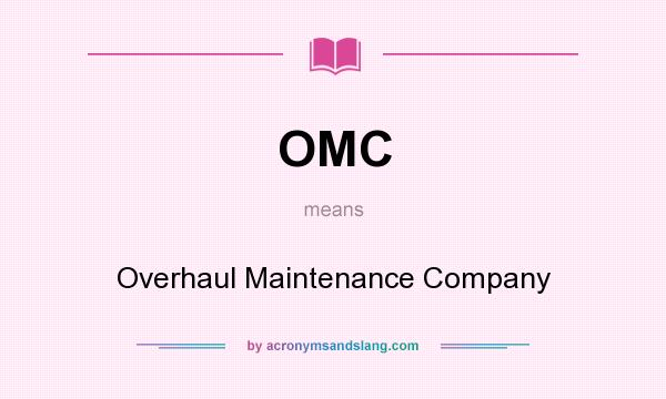 What does OMC mean? It stands for Overhaul Maintenance Company