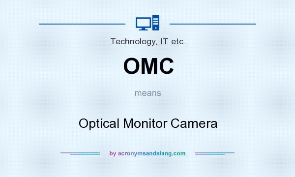 What does OMC mean? It stands for Optical Monitor Camera