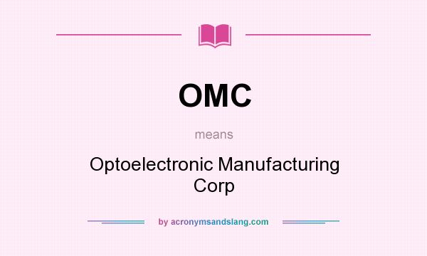What does OMC mean? It stands for Optoelectronic Manufacturing Corp
