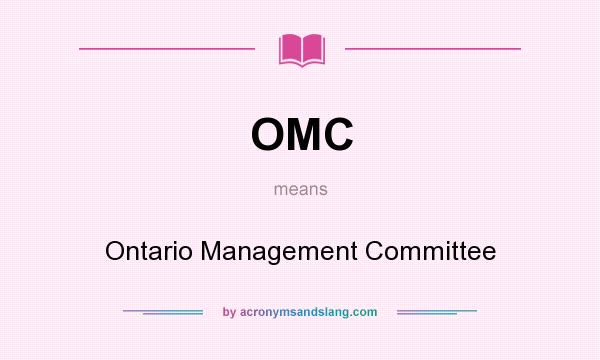 What does OMC mean? It stands for Ontario Management Committee