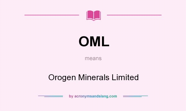 What does OML mean? It stands for Orogen Minerals Limited