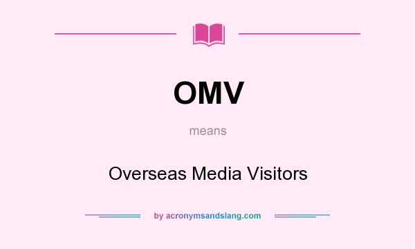What does OMV mean? It stands for Overseas Media Visitors