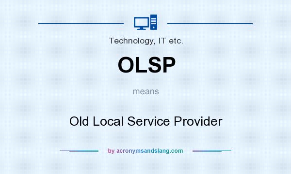 What does OLSP mean? It stands for Old Local Service Provider