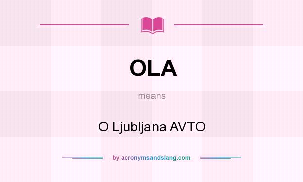 What does OLA mean? It stands for O Ljubljana AVTO