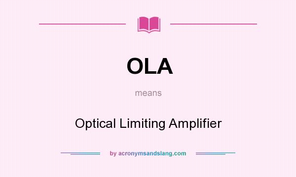 What does OLA mean? It stands for Optical Limiting Amplifier