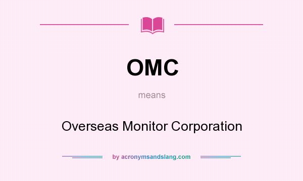 What does OMC mean? It stands for Overseas Monitor Corporation