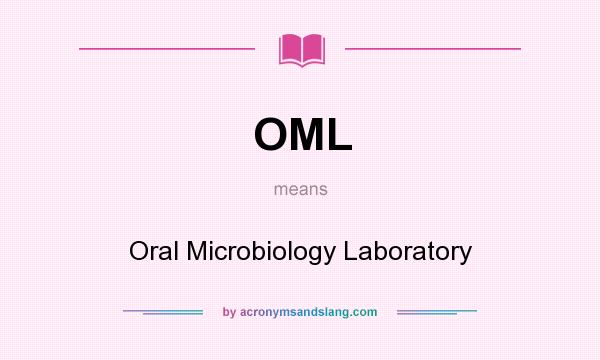 What does OML mean? It stands for Oral Microbiology Laboratory