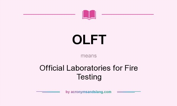 What does OLFT mean? It stands for Official Laboratories for Fire Testing