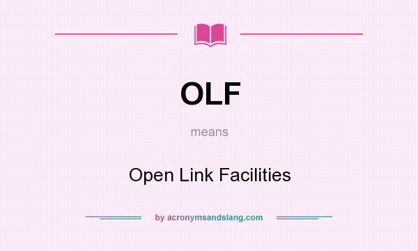 What does OLF mean? It stands for Open Link Facilities