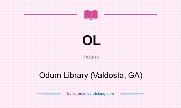 What does OL mean? It stands for Odum Library (Valdosta, GA)