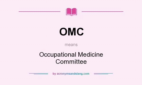 What does OMC mean? It stands for Occupational Medicine Committee