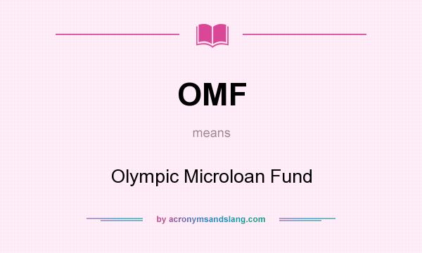What does OMF mean? It stands for Olympic Microloan Fund