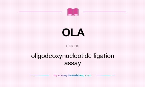 What does OLA mean? It stands for oligodeoxynucleotide ligation assay