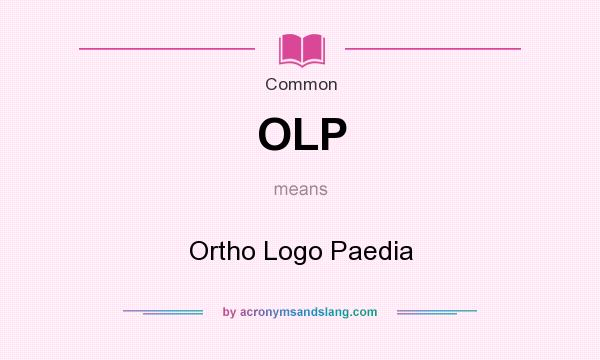 What does OLP mean? It stands for Ortho Logo Paedia