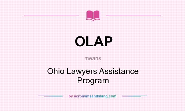 What does OLAP mean? It stands for Ohio Lawyers Assistance Program