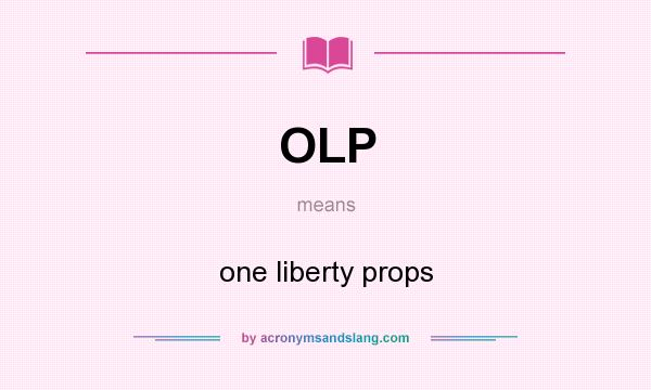 What does OLP mean? It stands for one liberty props