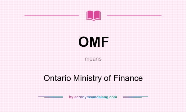 What does OMF mean? It stands for Ontario Ministry of Finance