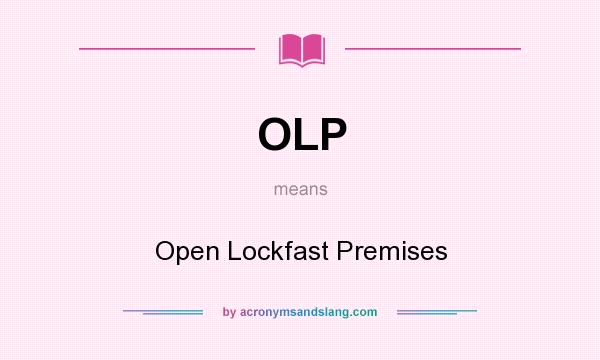 What does OLP mean? It stands for Open Lockfast Premises