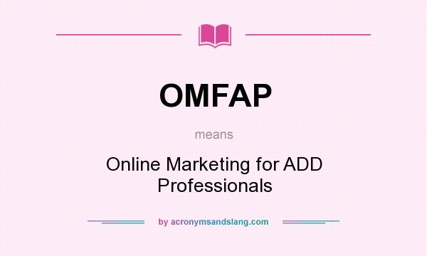What does OMFAP mean? It stands for Online Marketing for ADD Professionals