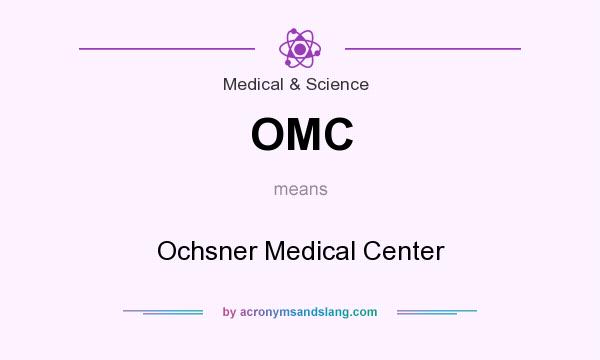 What does OMC mean? It stands for Ochsner Medical Center