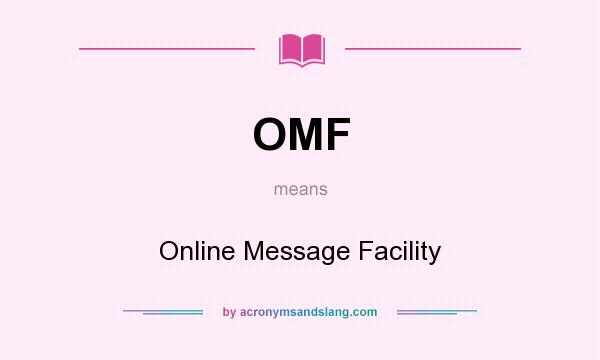 What does OMF mean? It stands for Online Message Facility
