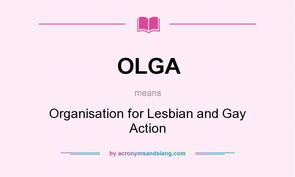 What does OLGA mean? It stands for Organisation for Lesbian and Gay Action