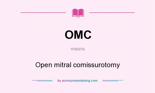 What does OMC mean? It stands for Open mitral comissurotomy