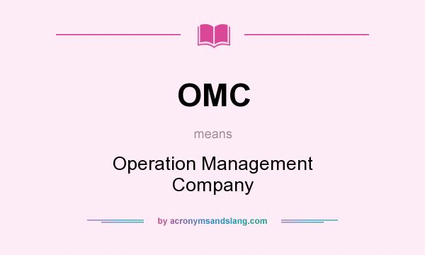 What does OMC mean? It stands for Operation Management Company
