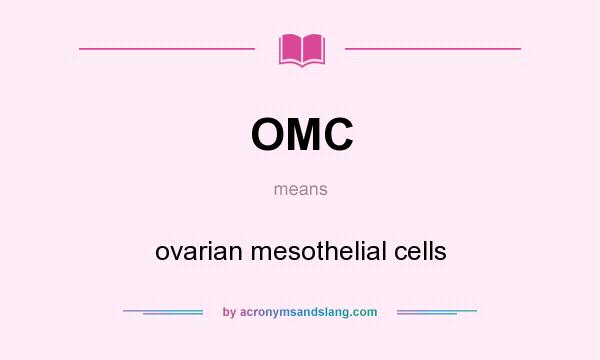 What does OMC mean? It stands for ovarian mesothelial cells
