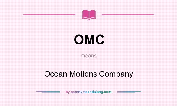 What does OMC mean? It stands for Ocean Motions Company