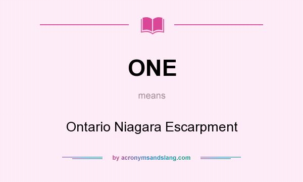 What does ONE mean? It stands for Ontario Niagara Escarpment