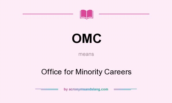 What does OMC mean? It stands for Office for Minority Careers