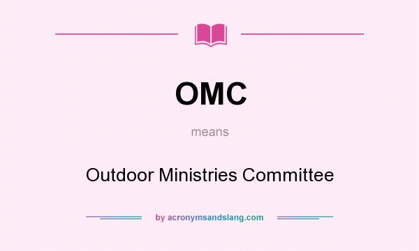 What does OMC mean? It stands for Outdoor Ministries Committee
