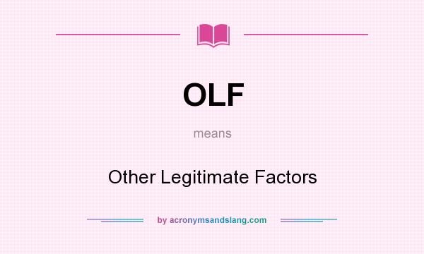 What does OLF mean? It stands for Other Legitimate Factors