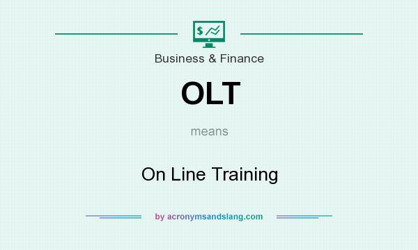 What does OLT mean? It stands for On Line Training