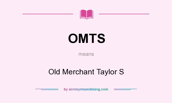 What does OMTS mean? It stands for Old Merchant Taylor S