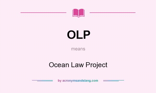 What does OLP mean? It stands for Ocean Law Project